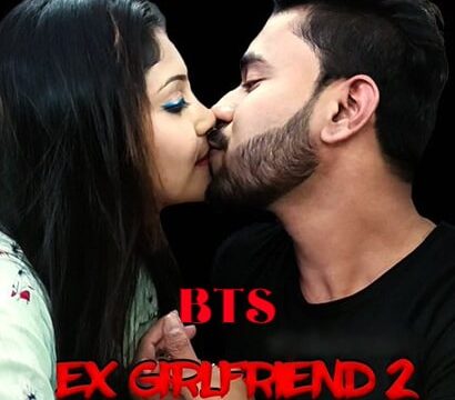 Ex Girlfriend 2 BTS XPrime Uncut Short Film