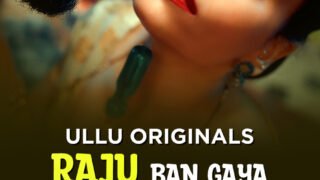 Raju Ban Gaya Gentleman (Part 2) Ullu Hot Web Series